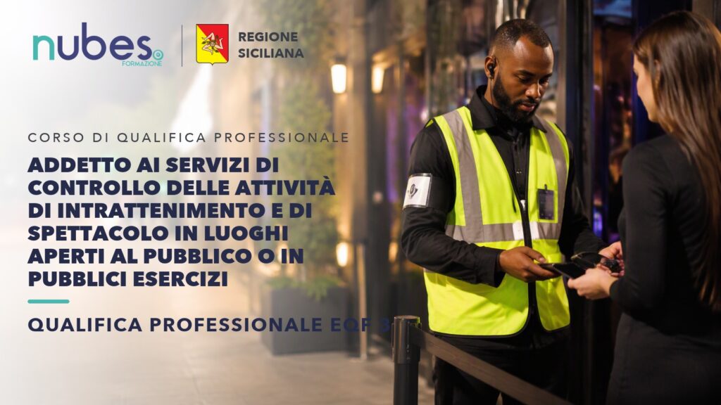 Corso di Addetto ai servizi di controllo delle attività di intrattenimento e di spettacolo in luoghi aperti al pubblico o in pubblici esercizi – Nubes Formazione e Regione Siciliana