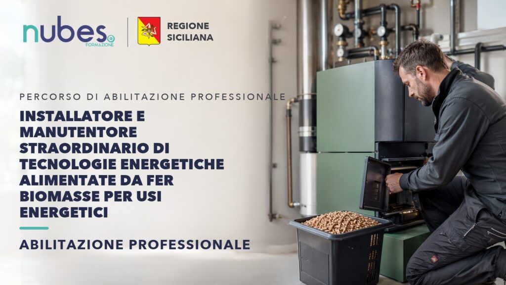 Corso di Installatore e manutentore straordinario di tecnologie energetiche alimentate da FER Biomasse per usi energetici – Nubes Formazione e Regione Siciliana