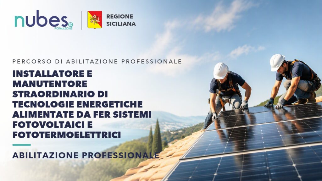 Corso di Installatore e manutentore straordinario di tecnologie energetiche alimentate da FER Sistemi fotovoltaici e fototermoelettrici – Nubes Formazione e Regione Siciliana
