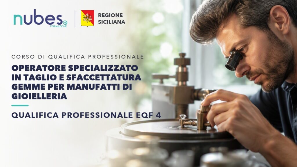 Corso di Operatore specializzato in taglio e sfaccettatura gemme per manufatti di gioielleria – Nubes Formazione e Regione Siciliana