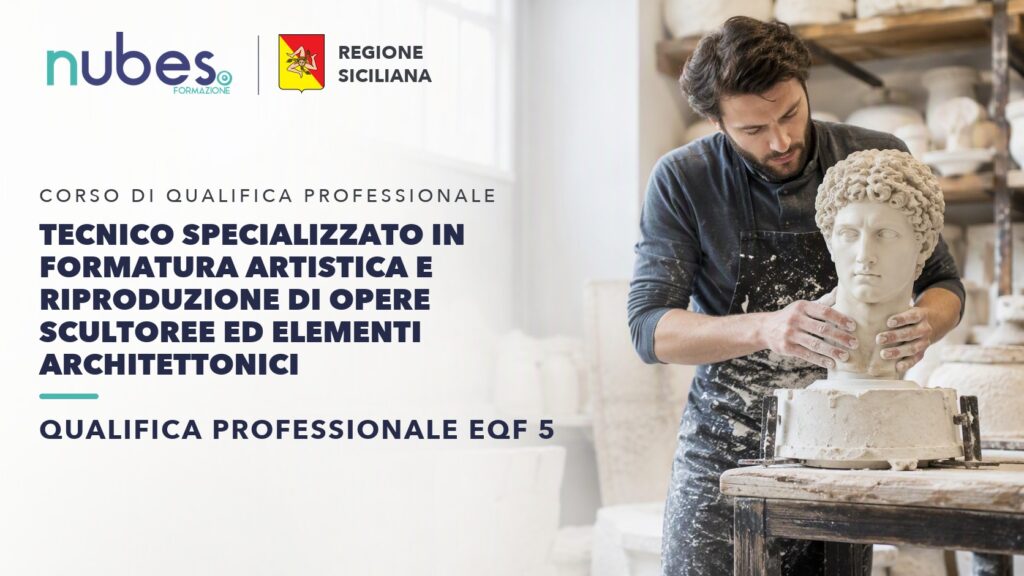 Corso di Tecnico specializzato in formatura artistica e riproduzione di opere scultoree ed elementi architettonici – Nubes Formazione e Regione Siciliana